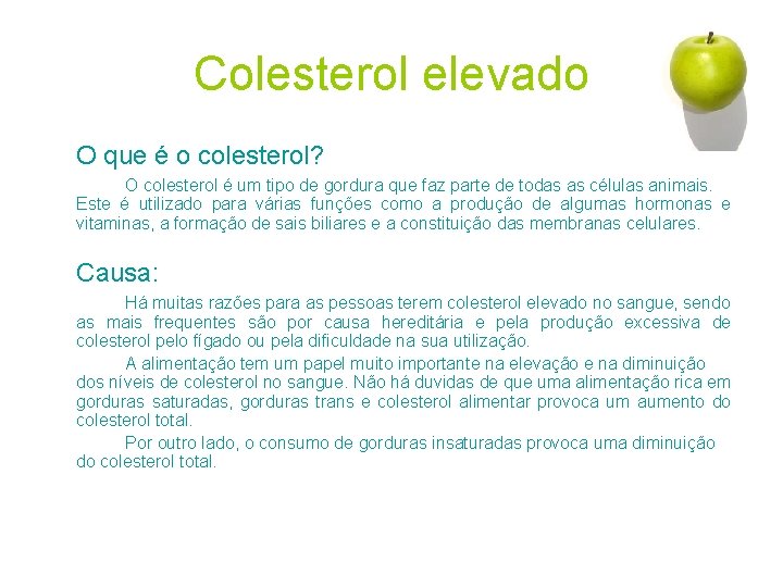 Colesterol elevado O que é o colesterol? O colesterol é um tipo de gordura