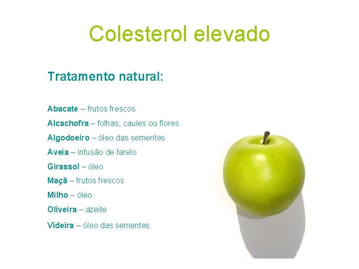 Colesterol elevado Tratamento natural: Abacate – frutos frescos Alcachofra – folhas, caules ou flores
