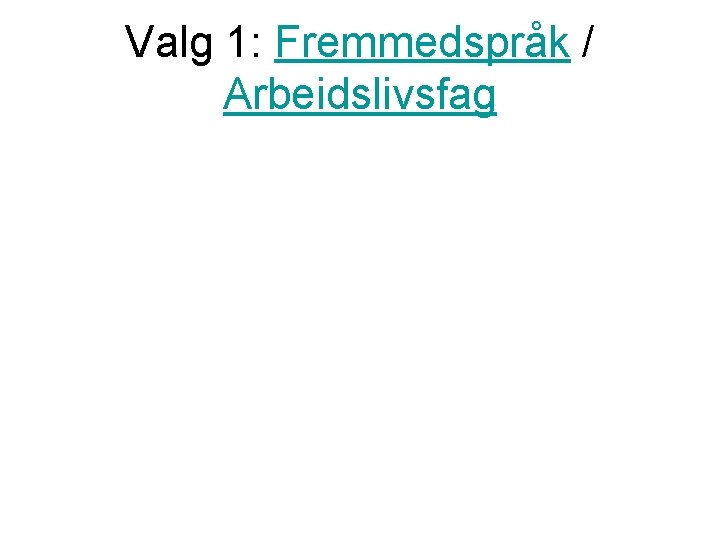 Valg 1: Fremmedspråk / Arbeidslivsfag 