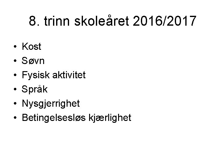 8. trinn skoleåret 2016/2017 • • • Kost Søvn Fysisk aktivitet Språk Nysgjerrighet Betingelsesløs