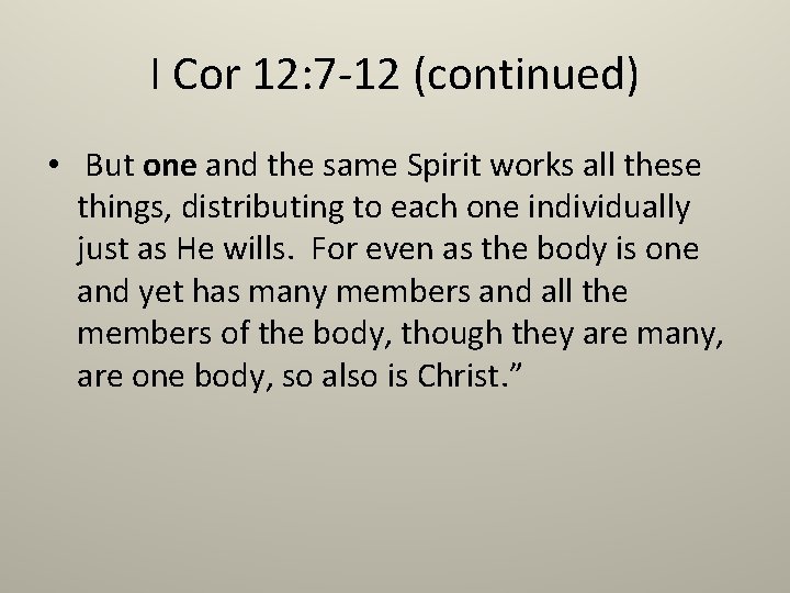 I Cor 12: 7 -12 (continued) • But one and the same Spirit works