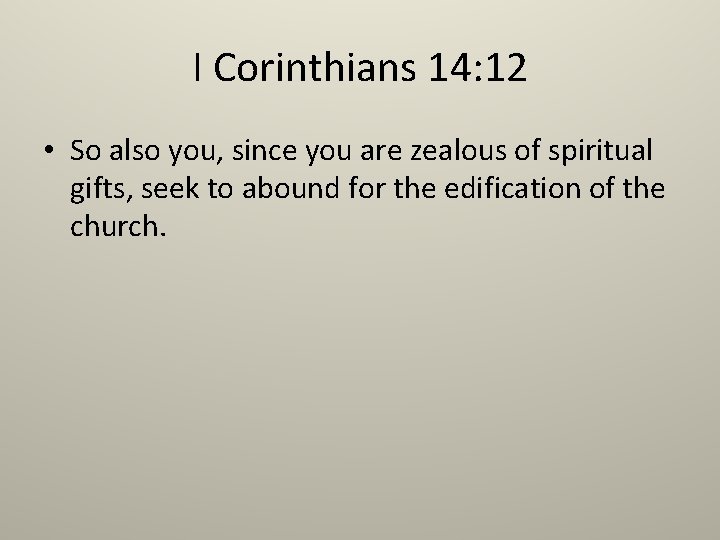 I Corinthians 14: 12 • So also you, since you are zealous of spiritual