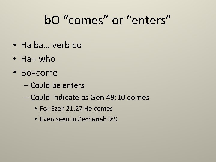 b. O “comes” or “enters” • Ha ba… verb bo • Ha= who •