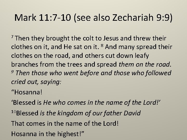 Mark 11: 7 -10 (see also Zechariah 9: 9) 7 Then they brought the