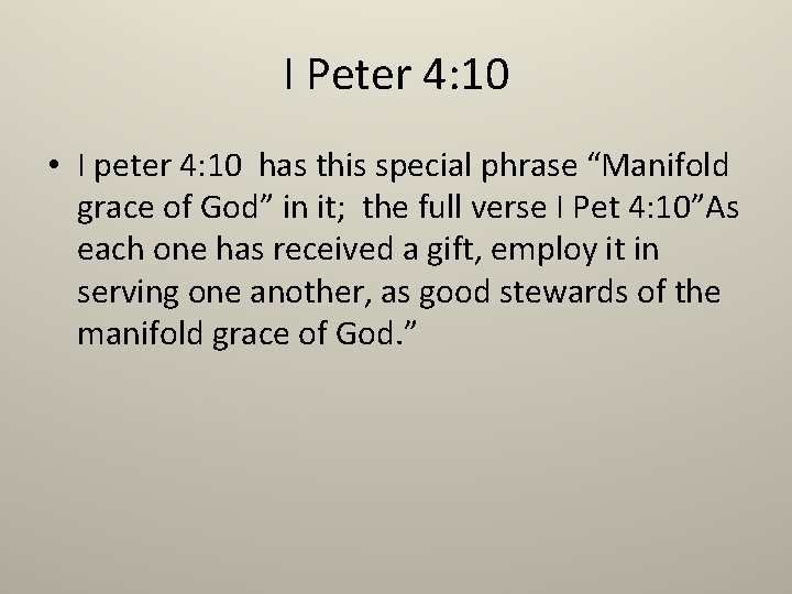 I Peter 4: 10 • I peter 4: 10 has this special phrase “Manifold