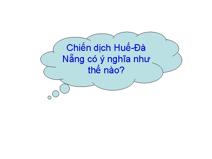 Chiến dịch Huế-Đà Nẵng có ý nghĩa như thế nào? 