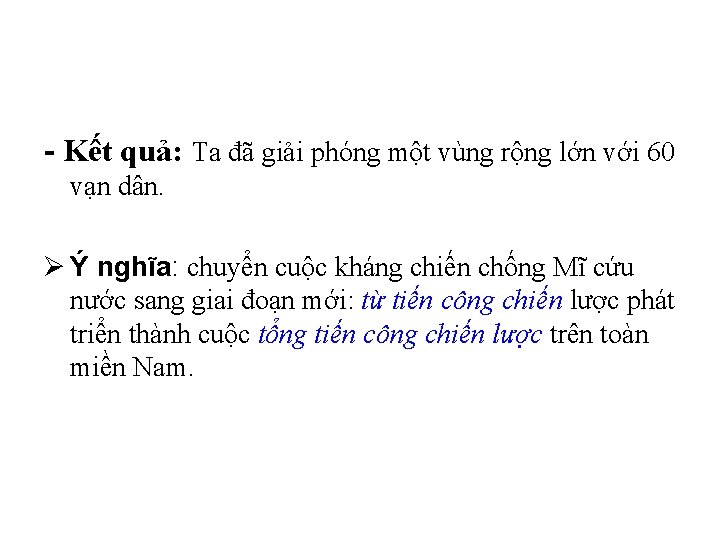 - Kết quả: Ta đã giải phóng một vùng rộng lớn với 60 vạn