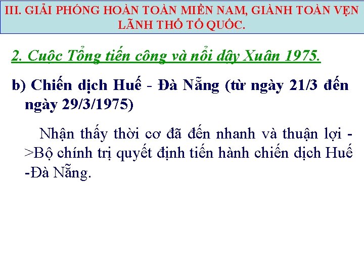 III. GIẢI PHÓNG HOÀN TOÀN MIỀN NAM, GIÀNH TOÀN VẸN LÃNH THỔ TỔ QUỐC.