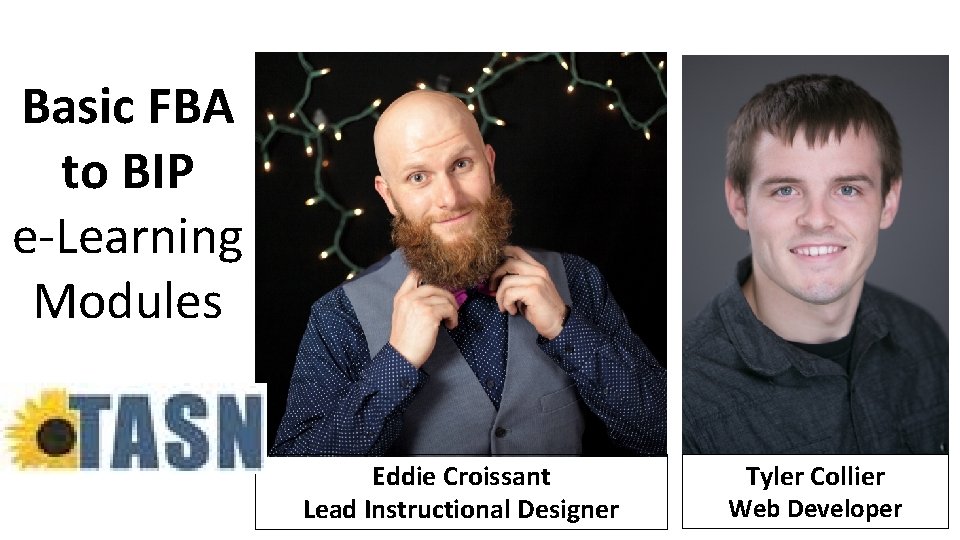 Basic FBA to BIP e-Learning Modules Eddie Croissant Lead Instructional Designer Tyler Collier Web