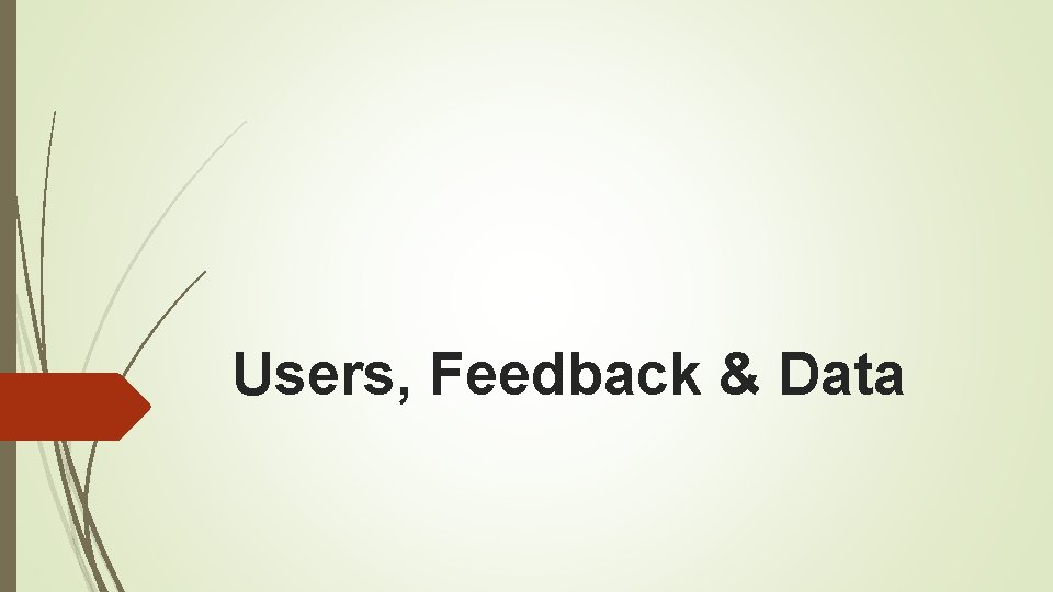 Users, Feedback & Data 