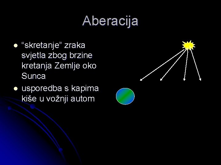 Aberacija l l “skretanje” zraka svjetla zbog brzine kretanja Zemlje oko Sunca usporedba s