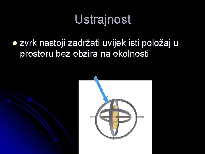 Ustrajnost l zvrk nastoji zadržati uvijek isti položaj u prostoru bez obzira na okolnosti