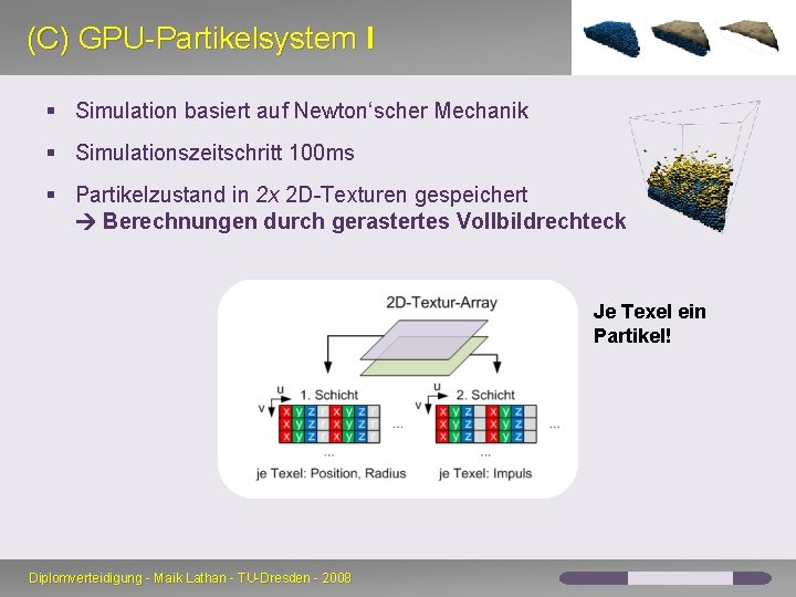 (C) GPU-Partikelsystem I § Simulation basiert auf Newton‘scher Mechanik § Simulationszeitschritt 100 ms § (C) GPU-Partikelsystem I § Simulation basiert auf Newton‘scher Mechanik § Simulationszeitschritt 100 ms §