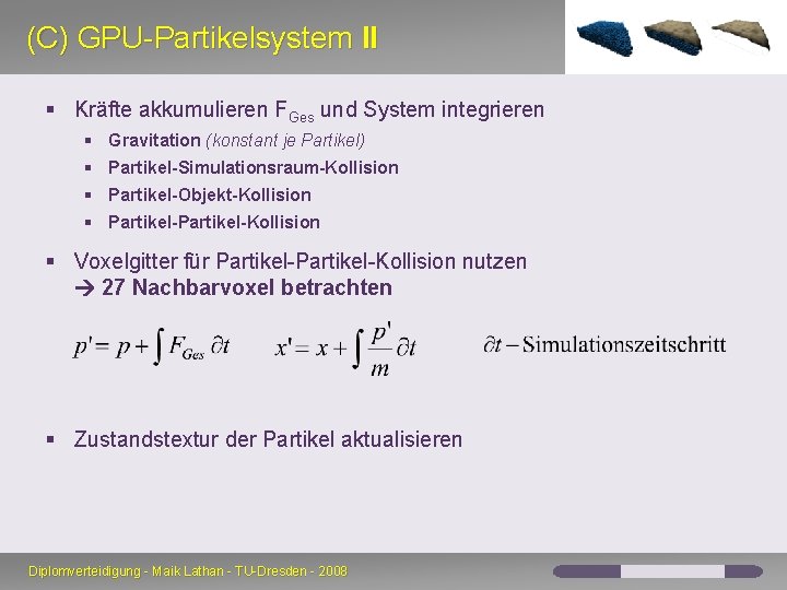 (C) GPU-Partikelsystem II § Kräfte akkumulieren FGes und System integrieren § Gravitation (konstant je (C) GPU-Partikelsystem II § Kräfte akkumulieren FGes und System integrieren § Gravitation (konstant je