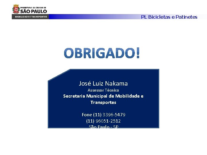 PL Bicicletas e Patinetes MOBILIDADE E TRANSPORTES José Luiz Nakama Assessor Técnico Secretaria Municipal