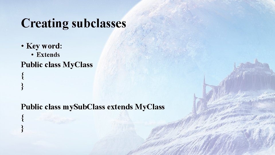 Creating subclasses • Key word: • Extends Public class My. Class { } Public