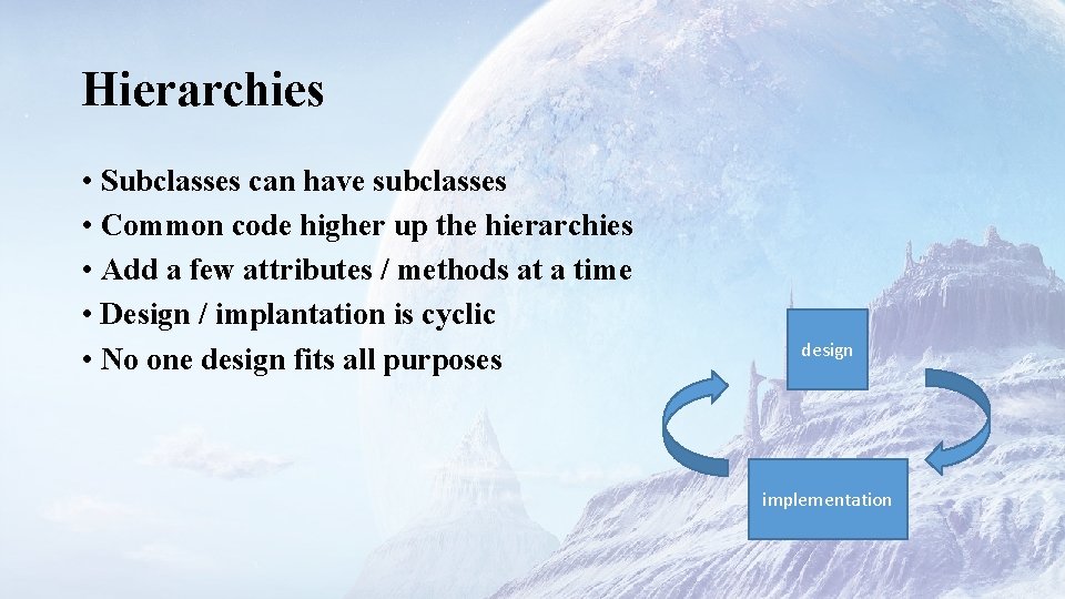 Hierarchies • Subclasses can have subclasses • Common code higher up the hierarchies •