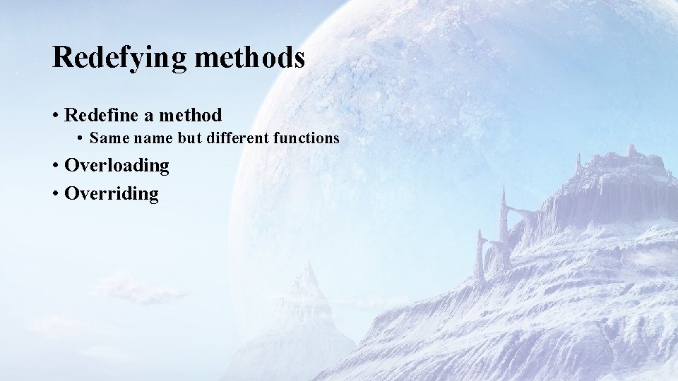Redefying methods • Redefine a method • Same name but different functions • Overloading
