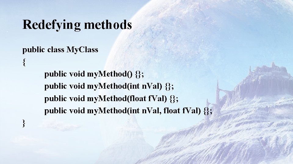 Redefying methods public class My. Class { public void my. Method() {}; public void
