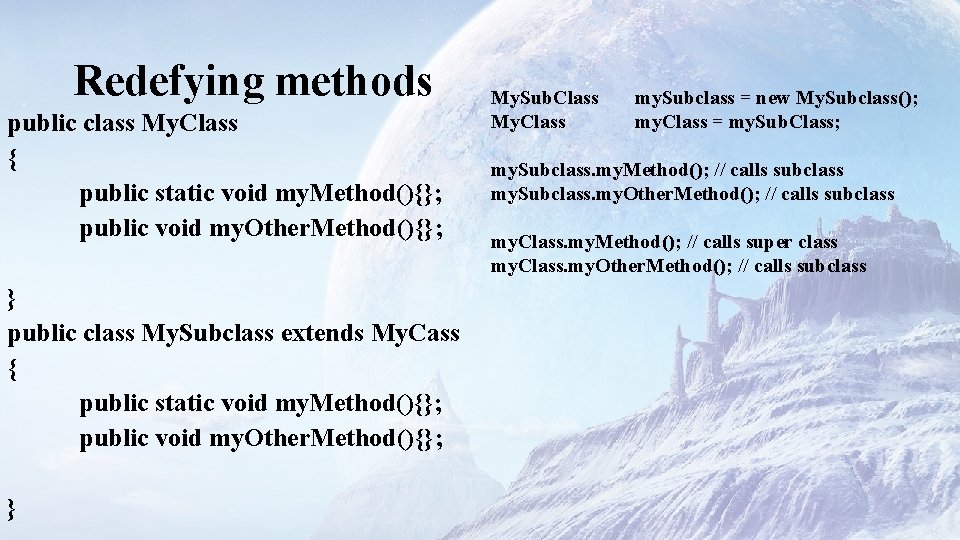 Redefying methods public class My. Class { public static void my. Method(){}; public void