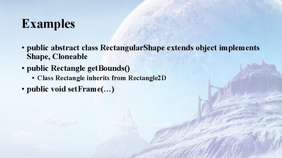 Examples • public abstract class Rectangular. Shape extends object implements Shape, Cloneable • public