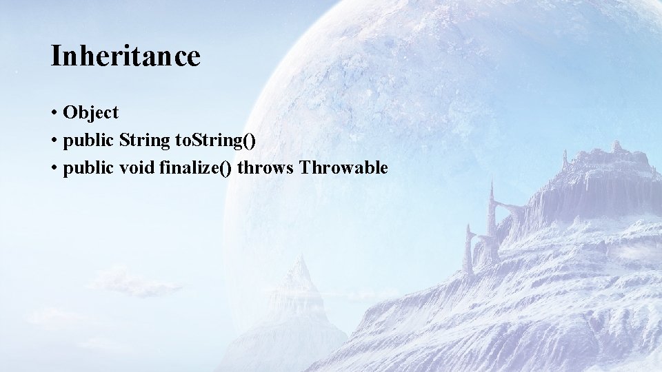 Inheritance • Object • public String to. String() • public void finalize() throws Throwable