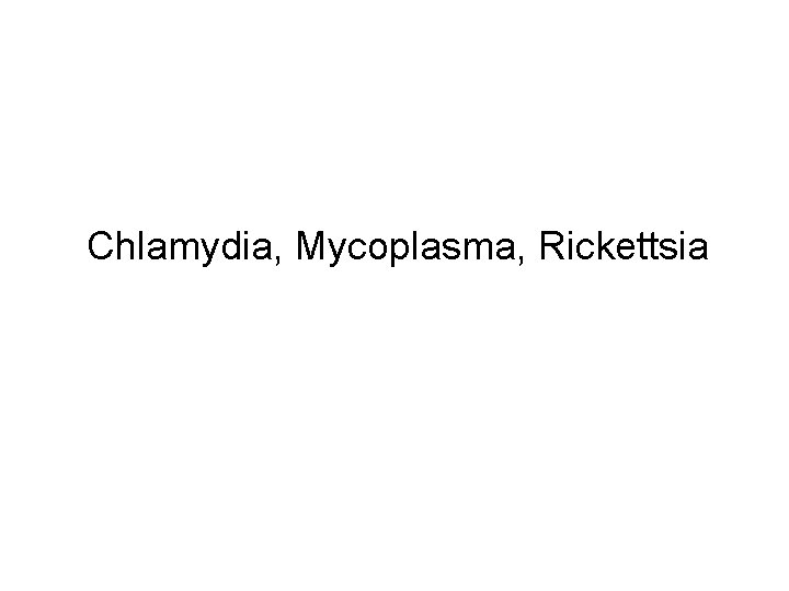 Chlamydia, Mycoplasma, Rickettsia 