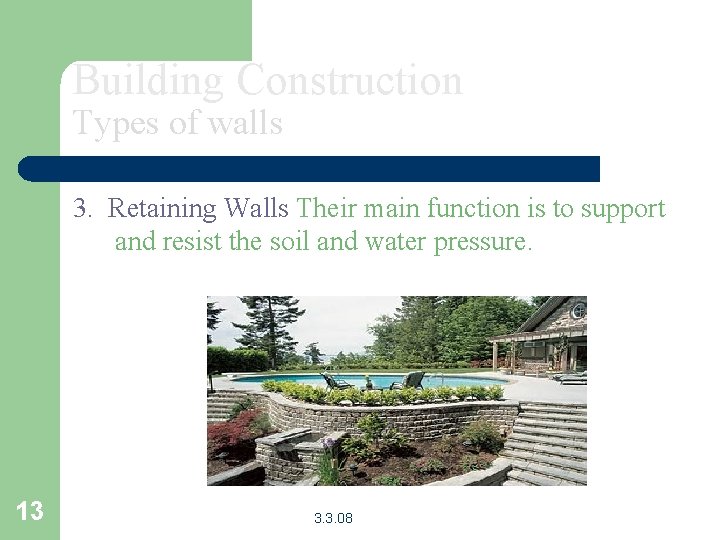 Building Construction Types of walls 3. Retaining Walls Their main function is to support