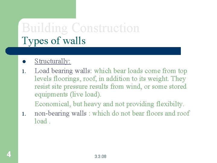 Building Construction Types of walls l 1. 4 Structurally: Load bearing walls: which bear