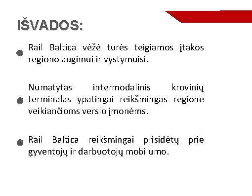 IŠVADOS: Rail Baltica vėžė turės teigiamos įtakos regiono augimui ir vystymuisi. Numatytas intermodalinis krovinių