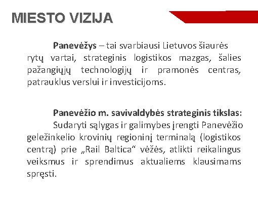 MIESTO VIZIJA Panevėžys – tai svarbiausi Lietuvos šiaurės rytų vartai, strateginis logistikos mazgas, šalies