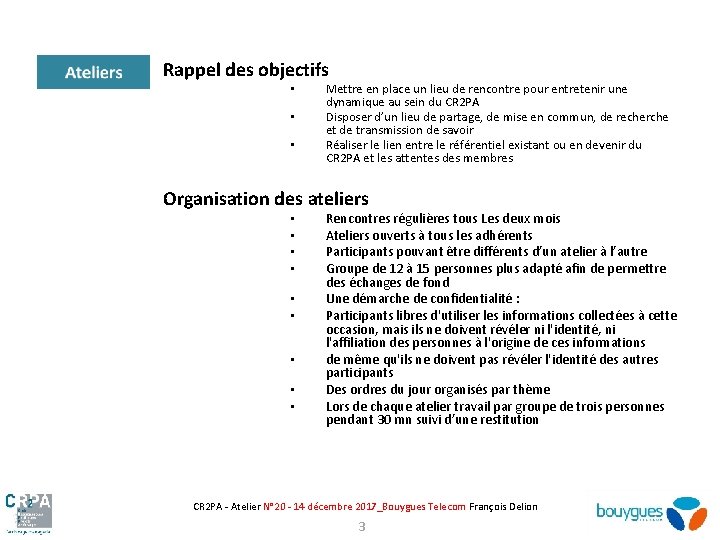 Rappel des objectifs • • • Mettre en place un lieu de rencontre pour