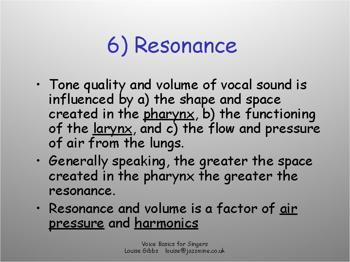 6) Resonance • Tone quality and volume of vocal sound is influenced by a)