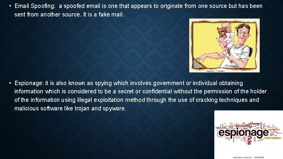  • Email Spoofing: a spoofed email is one that appears to originate from