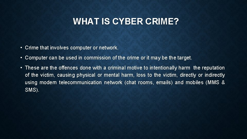 WHAT IS CYBER CRIME? • Crime that involves computer or network. • Computer can