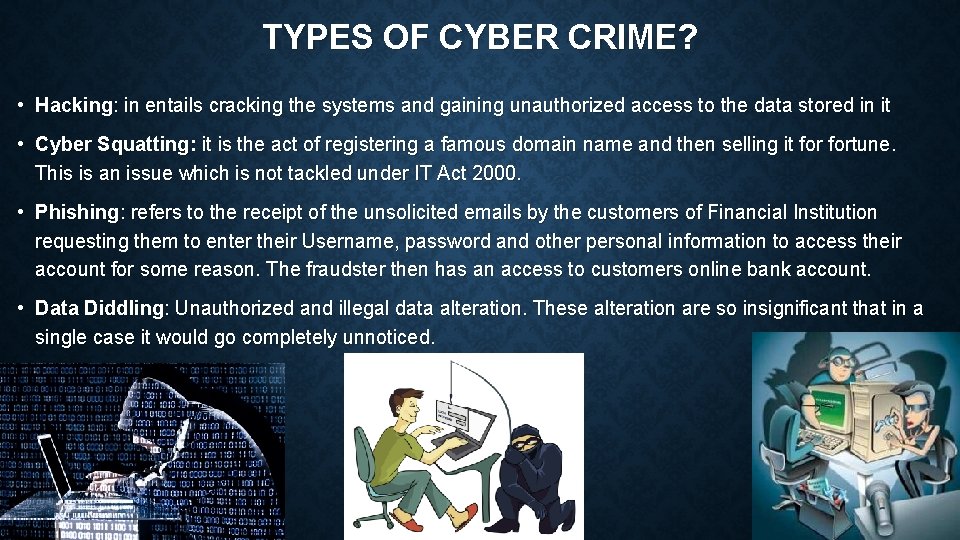 TYPES OF CYBER CRIME? • Hacking: in entails cracking the systems and gaining unauthorized