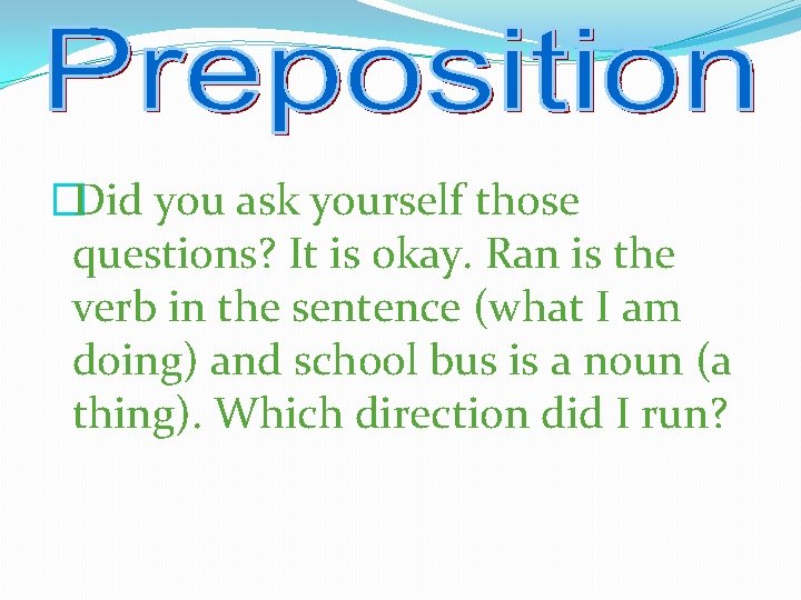 �Did you ask yourself those questions? It is okay. Ran is the verb in