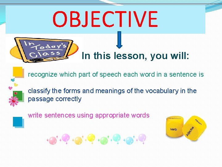 OBJECTIVE In this lesson, you will: recognize which part of speech each word in