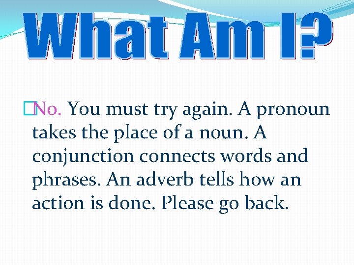 �No. You must try again. A pronoun takes the place of a noun. A