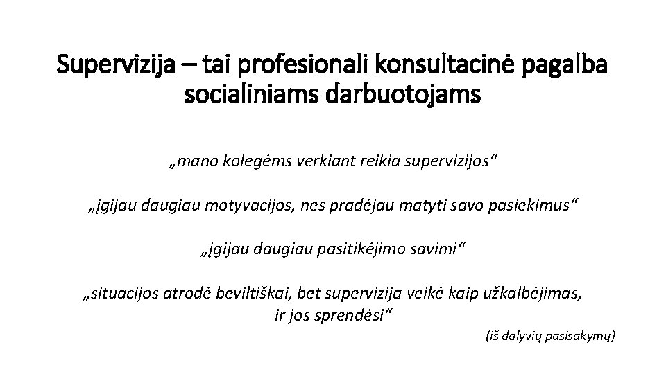 Supervizija – tai profesionali konsultacinė pagalba socialiniams darbuotojams „mano kolegėms verkiant reikia supervizijos“ „įgijau