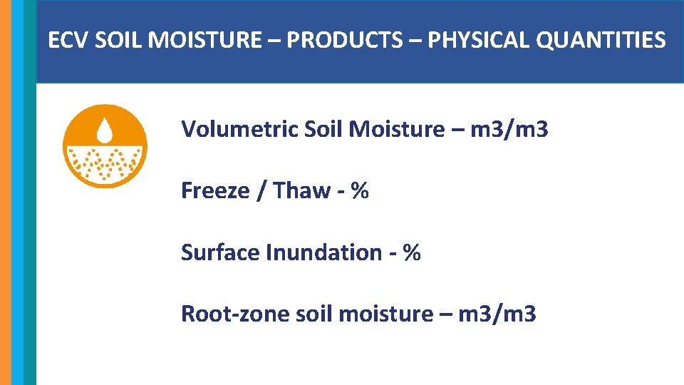 ECV SOIL MOISTURE – PRODUCTS – PHYSICAL QUANTITIES Volumetric Soil Moisture – m 3/m