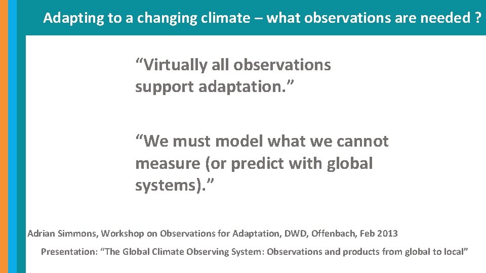 Adapting to a changing climate – what observations are needed ? “Virtually all observations