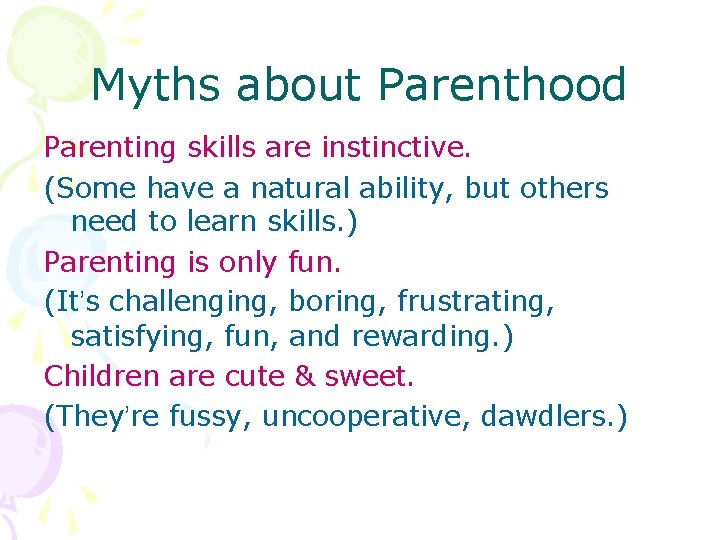 Myths about Parenthood Parenting skills are instinctive. (Some have a natural ability, but others
