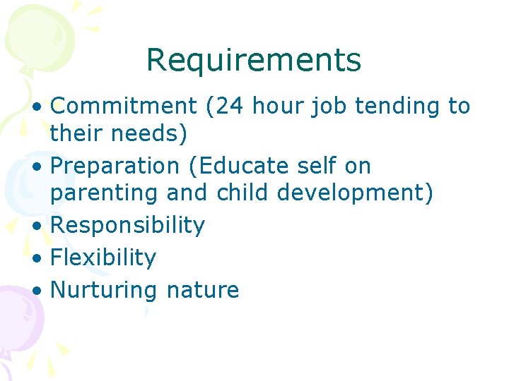 Requirements • Commitment (24 hour job tending to their needs) • Preparation (Educate self