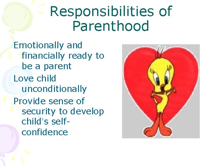 Responsibilities of Parenthood Emotionally and financially ready to be a parent Love child unconditionally