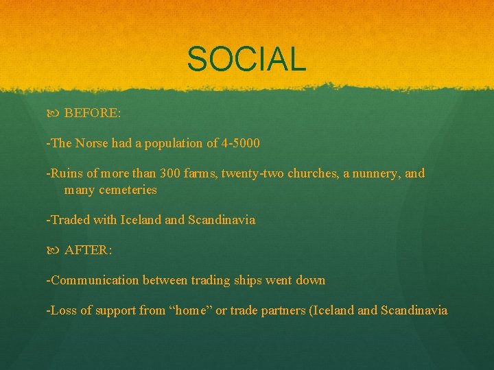 SOCIAL BEFORE: -The Norse had a population of 4 -5000 -Ruins of more than