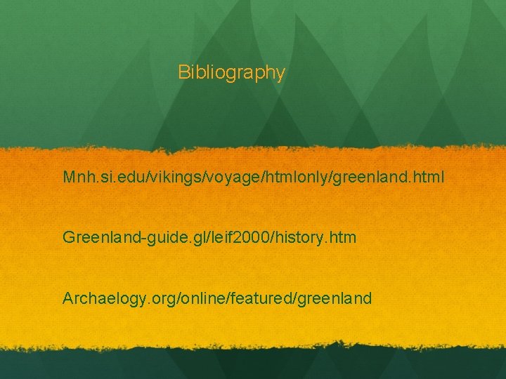 Bibliography Mnh. si. edu/vikings/voyage/htmlonly/greenland. html Greenland-guide. gl/leif 2000/history. htm Archaelogy. org/online/featured/greenland 