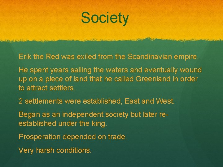 Society Erik the Red was exiled from the Scandinavian empire. He spent years sailing