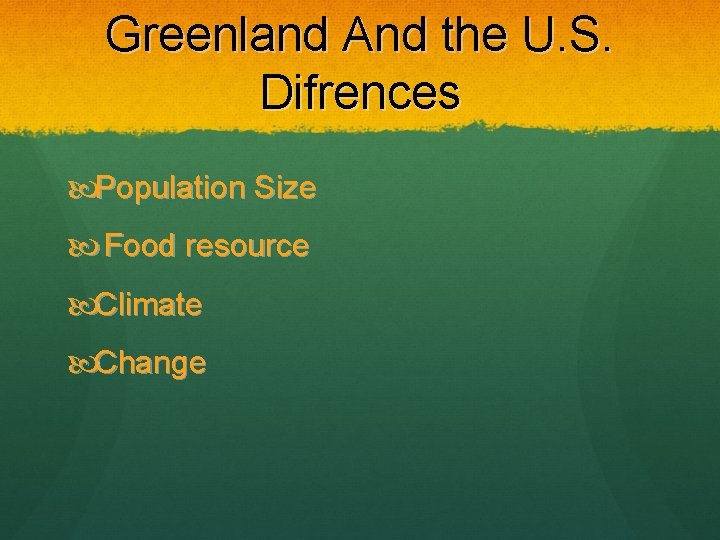 Greenland And the U. S. Difrences Population Size Food resource Climate Change 