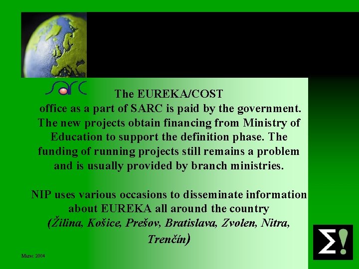 The EUREKA/COST office as a part of SARC is paid by the government. The